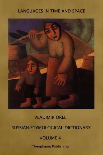 Russian Etymological Dictionary : Volume 4, De Vladimir Orel. Editorial Theophania Publishing, Tapa Blanda En Inglés