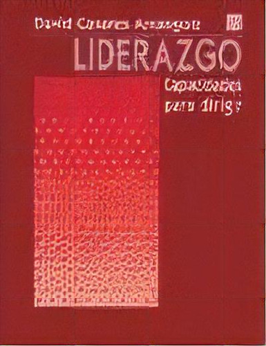 Liderazgo : Capacidades Para Dirigir: Capacidades Para Dirigir, De Casares Arrangoiz, David., Vol. 1. Editorial Fondo Cultura Economica, Tapa Blanda En Español