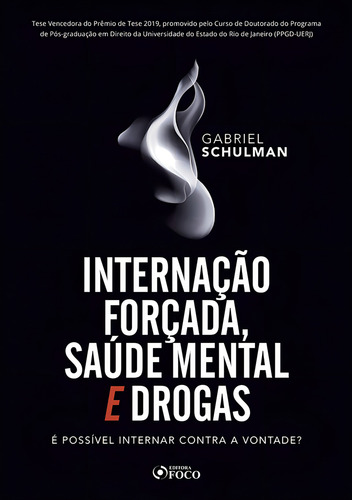 INTERNAÇÃO FORÇADA,SAÚDE MENTAL E DROGAS: É POSSÍVEL NTERNAR CONTRA A VONTADA ? 1ª ED - 2020, de Schulman, Gabriel. Editorial Editora Foco Jurídico Ltda, capa mole em português, 2020