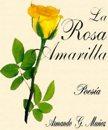 La Rosa Amarilla, De Armando G Munoz. Editorial Createspace Independent Publishing Platform, Tapa Blanda En Español