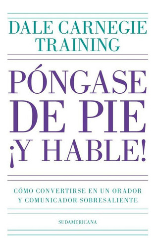 Pongase De Pie Y Hable! - Dale Carnegie Training, De Carneg