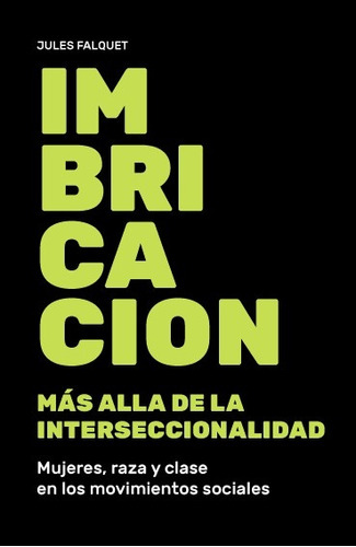 Imbricacion. Mas Alla De La Interseccionalidad - Jules Falqu