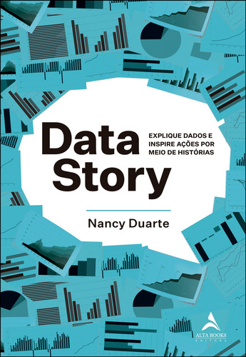 Data Story: Explique dados e inspire ações por meio de histórias, de Duarte, Nancy. Starling Alta Editora E Consultoria  Eireli, capa mole em português, 2022