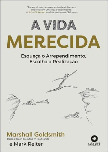 A Vida Merecida: Esqueça O Arrependimento, Escolha A Realizaçao - 1ªed.(2022), De Marshall Goldsmith. Editora Alta Books, Capa Mole, Edição 1 Em Português, 2022