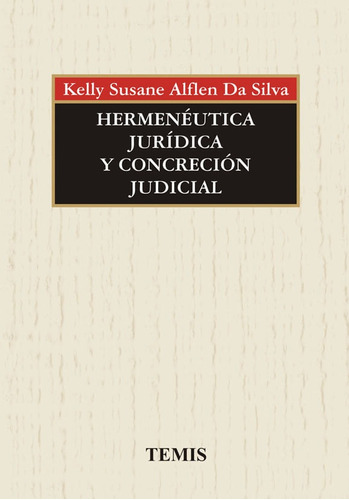 Hermenéutica Jurídica Y Concreción Judicial, De Kelly Susane Alflen Da Silva. Editorial Temis, Tapa Blanda, Edición 2006 En Español