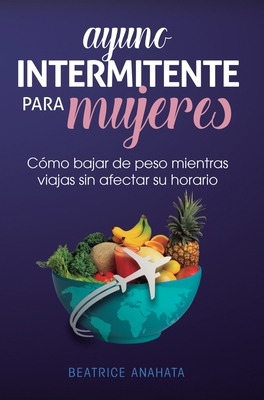 Libro Ayuno Intermitente Para Mujeres: Cã³mo Bajar De Pes...