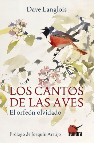 Cantos De Las Aves, Los. El Orfeon Olvidado, De Langlois, Dave. Editorial Tundra Ediciones En Español