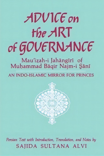 Advice On The Art Of Governance (mau'izah-i Jahangiri) Of Muhammad Baqir Najm-i Sani, De Sajida Sultana Alvi. Editorial State University New York Press, Tapa Blanda En Inglés