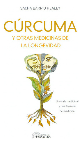 Curcuma Y Otras Medicinasde La Longevidad - S. Barrio Healey, De Barrio Healey, Alejandro Sacha. Editorial Antroposófica, Tapa Blanda En Español, 2019