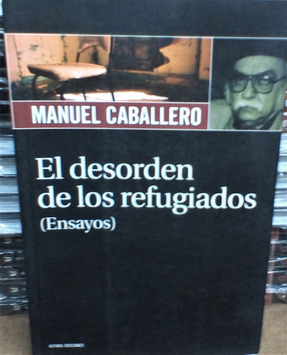 El Desorden De Los Refugiados (ensayos) / Manuel Caballero