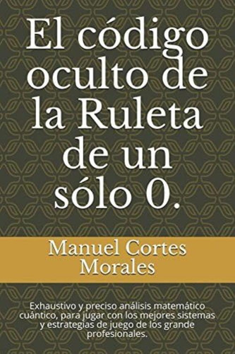 Libro: El Código Oculto De La Ruleta De Un Sólo 0.: Y Para Y