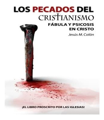 Libro: Los Pecados Del Cristianismo: Fábula Y Psicosis Cri