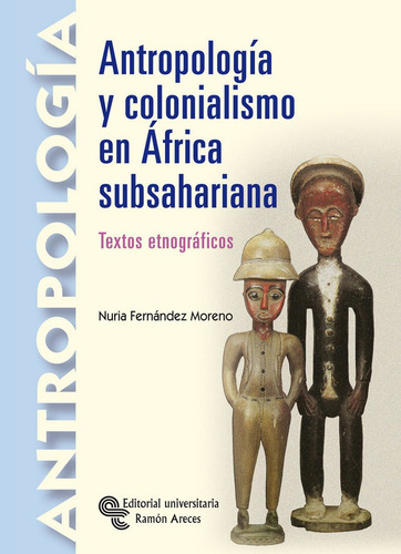 Antropologãâa Y Colonialismo En Ãâfrica Subsahariana, De Fernández Moreno, Núria. Editorial Universitaria Ramón Areces, Tapa Blanda En Español