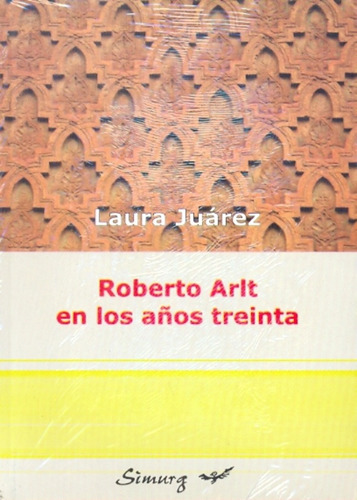 Roberto Arlt En Los Años Treinta - Laura Juarez 