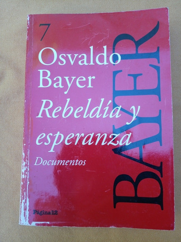 Rebeldía Y Esperanza Osvaldo Bayer Documentos 