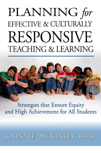 Planning For Effective And Culturally Responsive Teaching And Learning: Strategies That Ensure Eq..., De Mckinley Ed D., Johnnie. Editorial Booksurge Pub, Tapa Blanda En Inglés
