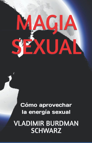 Libro Magia Sexual: Cómo Aprovechar Energía Sexual, Español