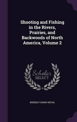 Libro Shooting And Fishing In The Rivers, Prairies, And B...