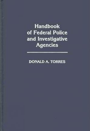 Handbook Of Federal Police And Investigative Agencies - D...