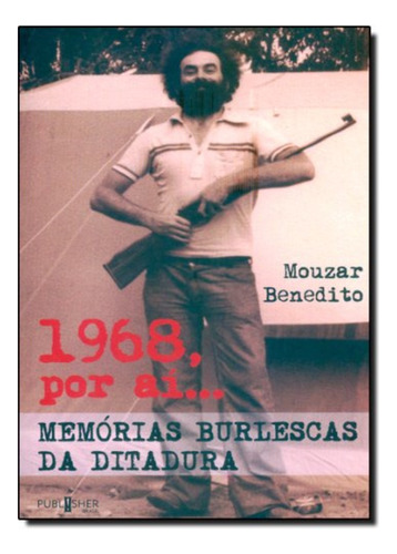 1968, Por Ai ... Memorias Burlescas Da Ditadura