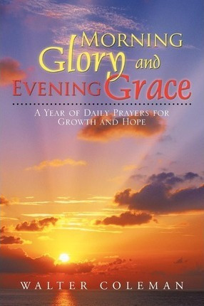 Morning Glory And Evening Grace - Walter Coleman