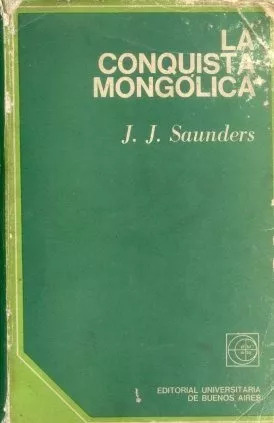 J. J. Saunders: La Conquista Mongolica