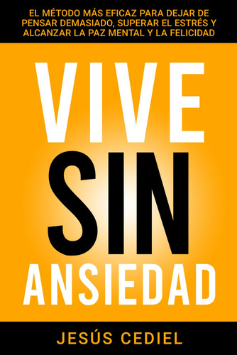 Vive Sin Ansiedad: El Método Más Eficaz Para Dejar De 61a-m