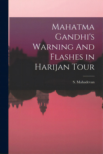 Mahatma Gandhi's Warning And Flashes In Harijan Tour, De S Mahadevan. Editorial Hassell Street Pr, Tapa Blanda En Inglés