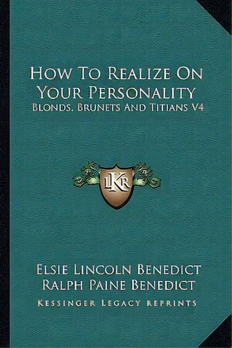 How To Realize On Your Personality : Blonds, Brunets And Titians V4, De Ralph Paine Benedict. Editorial Kessinger Publishing, Tapa Blanda En Inglés