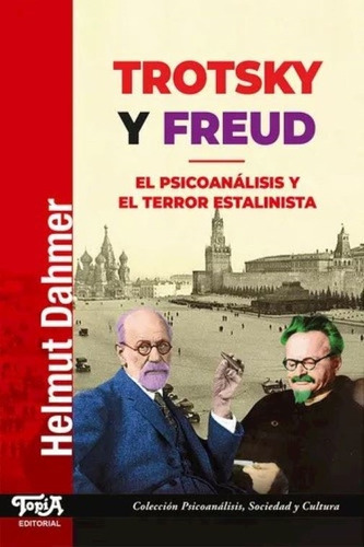 Trotsky Y Freud - El Psicoanalisis Y El Terror Estalinista: El Psicoanálisis Y El Terror Estalinista, De Dahmer, Helmut. Editorial Topía Editorial, Tapa Blanda En Español, 2024