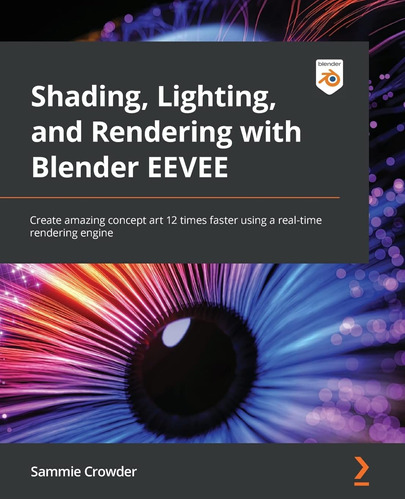 Shading, Lighting, And Rendering With Blender Eevee: Create 