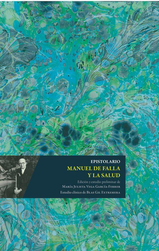 Libro: Epistolario Manuel De Falla Y La Salud. Maria Julieta