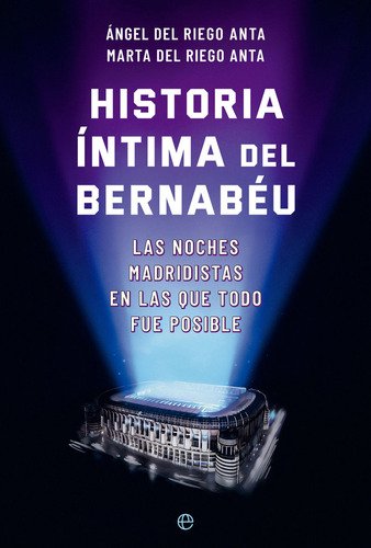Libro Historia Intima Del Bernabeu - Del Riego Anta, Angel