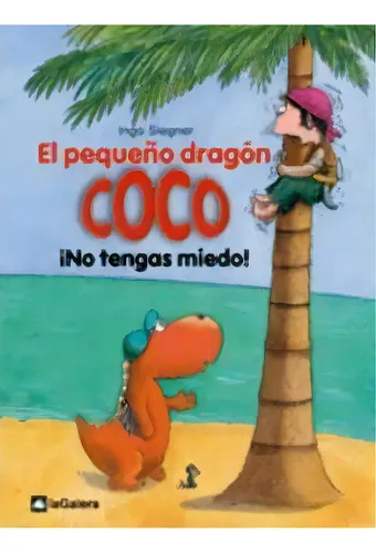 El Pequeño Dragón Coco. ¡no Tengas Miedo!, De Ingo Siegner. Editorial La Galera, Sau En Español