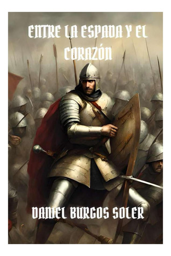 Libro: Entre La Espada Y El Corazón (spanish Edition)