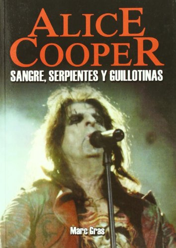 Libro Alice Cooper Sangre Serpientes Y Guillotina De Gras Ma