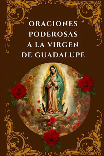 Libro: Oraciones Poderosas A La Virgen De Guadalupe: Encuent