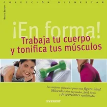 Comprar En Forma Trabaja Tu Cuerpo Y Tonifica Tus Musculos: Trabaja Tu Cuerpo Y Tonifica Tus Músculos, De Anónimo., Vol. 1. Editorial Everest, Tapa Blanda En Español