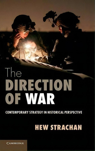 The Direction Of War : Contemporary Strategy In Historical Perspective, De Sir Hew Strachan. Editorial Cambridge University Press, Tapa Dura En Inglés