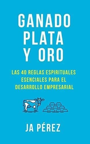 Libro: Ganado, Plata Y Oro: Las 40 Reglas Espirituales&..