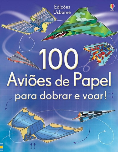 100 Aviões De Papel Para Dobrar E Voar!: 100 Aviões De Papel Para Dobrar E Voar!, De Usborne Publishing Ltd / Usborne Publishing Ltd. Editorial Usborne, Capa Mole, Edição 1ª-edição 2012 Em Português