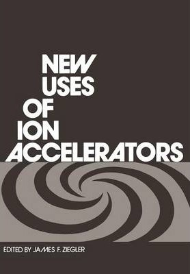 Libro New Uses Of Ion Accelerators - James Ziegler