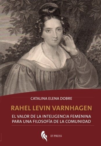Rahel Levin Varnhagen: El Valor De La Inteligenci..., De Catalina Elena Dobre. Editorial If Press En Español