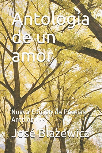 Antologia De Un Amor: Nueva Edicion De Poesias Antologicas