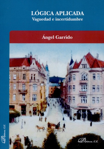 Logica Aplicada Vaguedad E Incertidumbre, De Garrido, Ángel. Editorial Dykinson, Tapa Blanda, Edición 1 En Español, 2014