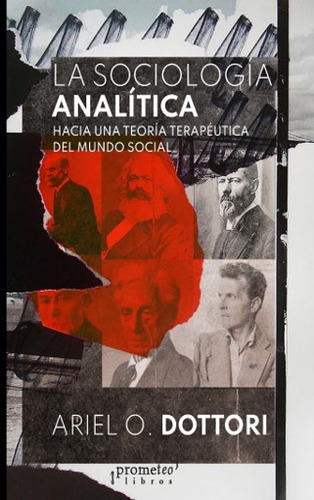 LA SOCIOLOGIA ANALITICA: Hacia Una Teoria Terapeutica Del Mundo Social, de Ariel Dottori. Editorial PROMETEO, tapa blanda en español, 2023