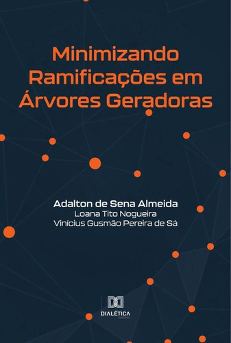 MINIMIZANDO RAMIFICAÇÕES EM ÁRVORES GERADORAS, de Adalton de Sena Almeida. Editorial EDITORA DIALETICA, tapa blanda en portugués
