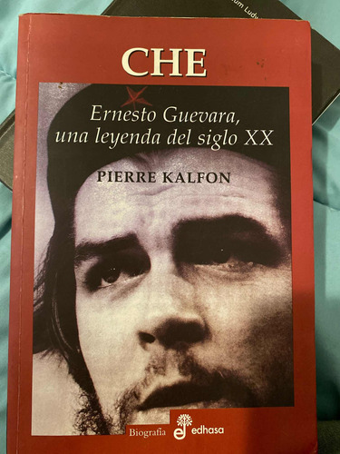 Che: Ernesto Guevara, Una Leyenda Del Siglo Xx - P. Kalfon