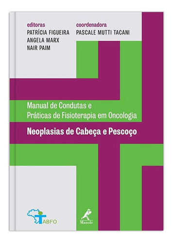 Neoplasias de cabeça e pescoço: Manual de Condutas e Práticas de Fisioterapia em Oncologia, de (Coordenador Editorial) Tacani, Pascale Mutti/ (Editor) Figueira, Patrícia/ (Editor) Marx, Angela/ (Editor) Paim, Nair. Editorial Editora Manole Saúde, capa mole em português, 2017