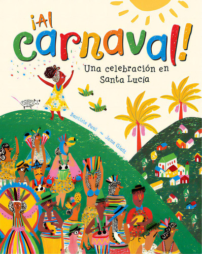 Ãâ¡al Carnaval!: Una Celebraciãâ³n En Santa Lucia, De Paul, Baptiste. Editorial Barefoot Books, Tapa Blanda En Español